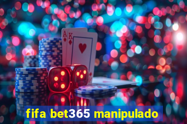 fifa bet365 manipulado